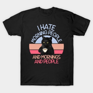 I HATE MORNING PEOPLE AND MORNINGS AND PEOPLE T-Shirt